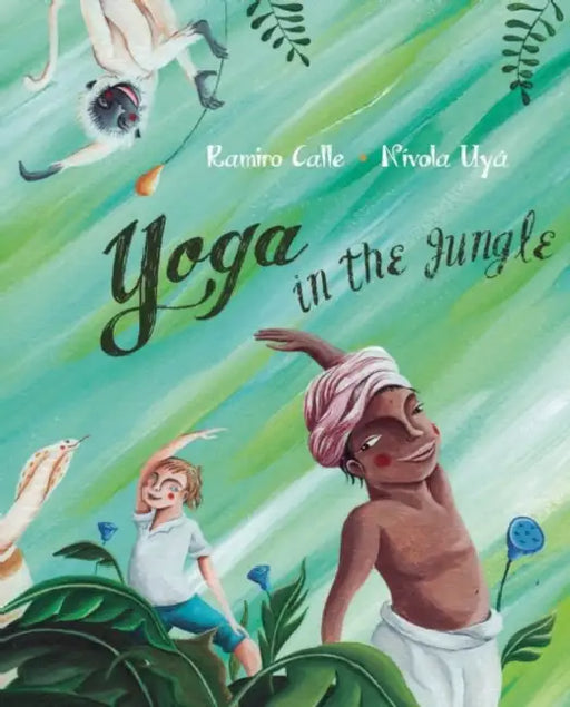 Yoga in the Jungle by Ramiro Calle, Nívola Uyá, Jon Brokenbrow
