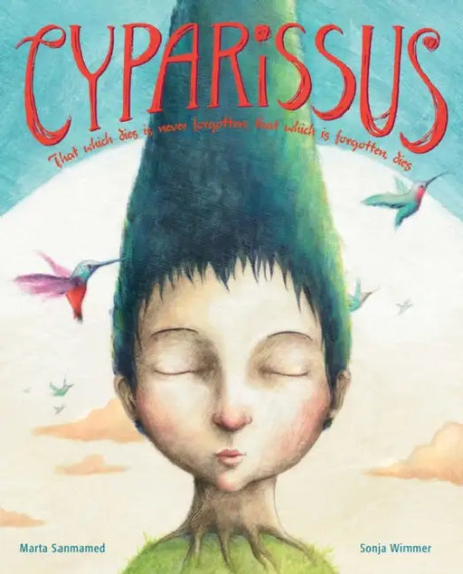 Cyparissus: That Which Dies Is Never Forgotten; That Which Is Forgotten, Dies by Marta Sanmamed, Sonja Wimmer, Jon Brokenbrow