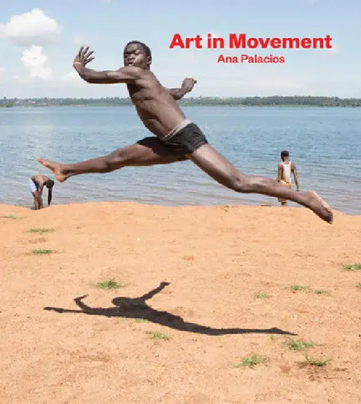 Ana Palacios: Art in Movement by Ana Palacios