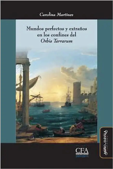 Mundos perfectos y extraños en los confines del "Orbis Terrarum": Utopía y expansión ultramarina en la modernidad temprana (siglos XVI-XVIII) by Besse, Jean Marc