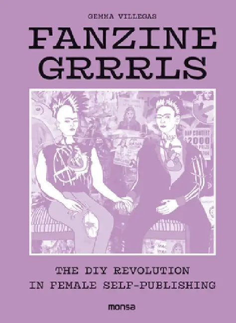 Fanzine Grrrls: The DIY Revolution in Female Self by Gemma Villegas