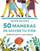 50 Maneras de Salvar Tu Vida by Javier Salinas