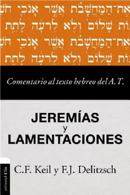 Comentario Al Texto Hebreo del Antiguo Testamento - Jeremías Y Lamentaciones by Carl Friedrich Keil