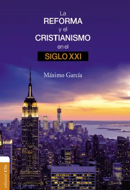 La Reforma Y El Cristianismo En El Siglo XXI by Máximo Garciá Ruiz