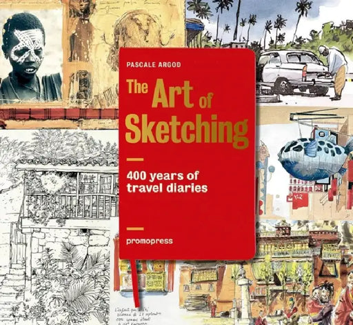 400 Years of Travel Diaries: The Art of Sketching by Pascale Argod