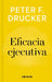 Eficacia Ejecutiva / The Effective Executive by Peter F. Drucker