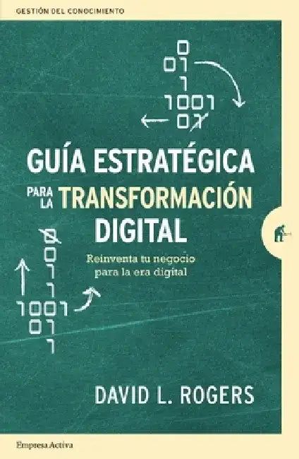 Guia Estrategica Para La Transformacion Digital by David Rogers