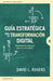 Guia Estrategica Para La Transformacion Digital by David Rogers