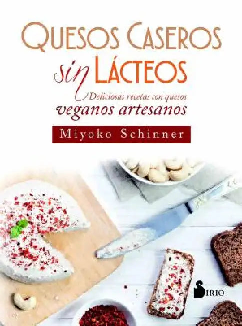 Quesos Caseros Sin Lacteos by Miyoko Nishimoto Schinner, Julia Fernaandez Treviano