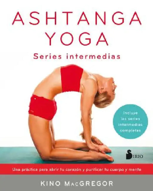 Ashtanga Yoga. Series Intermedias by Kino MacGregor