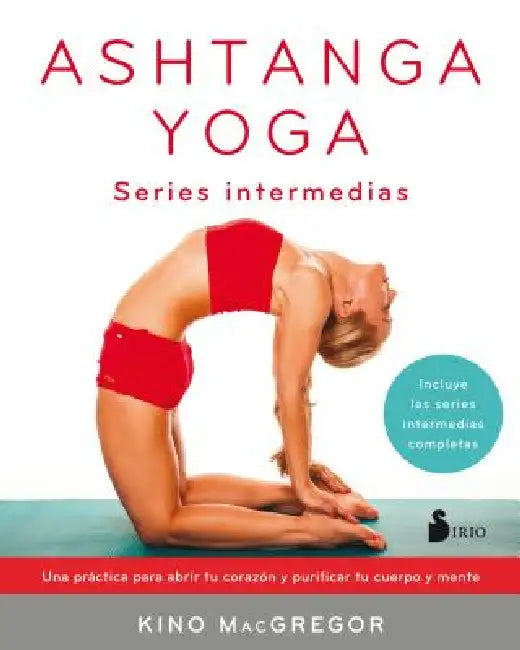 Ashtanga Yoga. Series Intermedias by Kino MacGregor