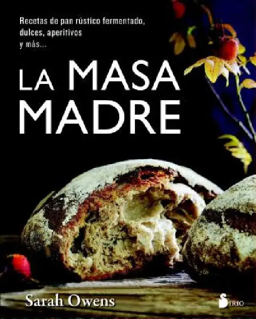 Masa Madre, La by Sarah Owens
