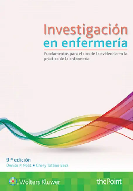 Investigación En Enfermería: Fundamentos Para El USO de la Evidencia En La Práctica de la Enfermería by Denise F. Polit, Cheryl Tatano Beck