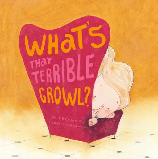 What's That Terrible Growl? by A. H. Benjamin, Merel Eyckerman