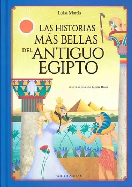 Historias Mas Bellas del Antiguo Egipto by Luisa Mattia