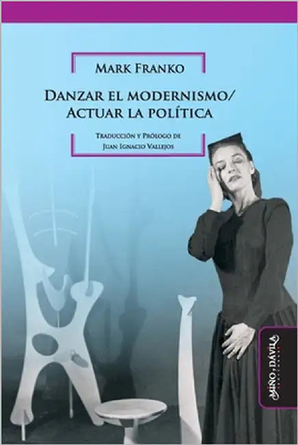 Danzar el modernismo / Actuar la política by Vallejos, Juan Ignacio