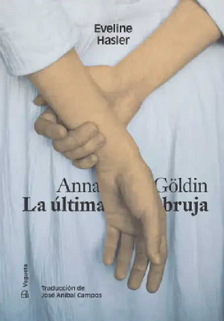 Anna Göldin. La Última Bruja by Eveline Hasler