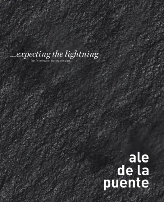 Ale de la Puente: Expecting the Lightning: Feet in the Water, Staring by Ale de la Puente, Michel Blancsubé, Tania Aedo