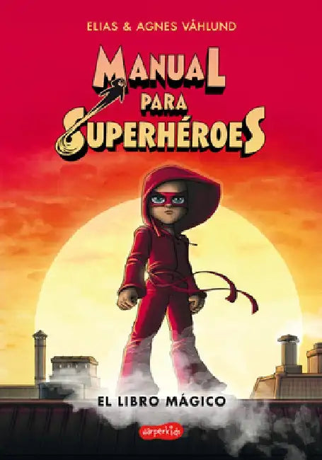 Manual Para Superhéroes. El Libro Mágico: (superheroes Guide: The Magic Book - Spanish Edition) by Elias Våhlund