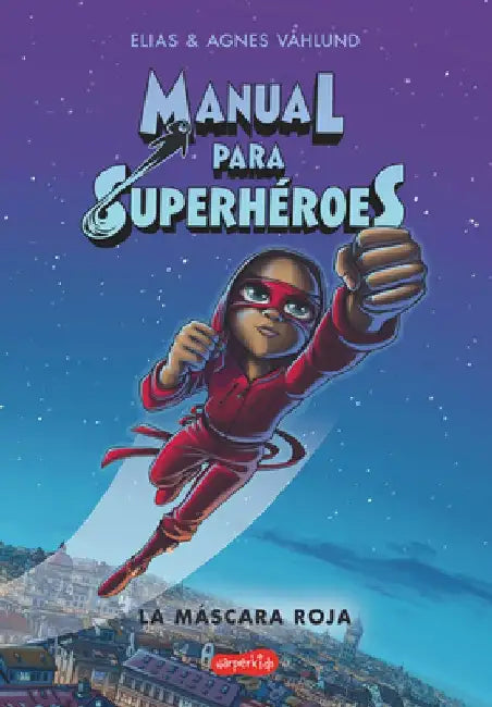 Manual Para Superhéroes. La Máscara Roja: (superheroes Guide: Ther Red Mask - Spanish Edition) by Elias Våhlund
