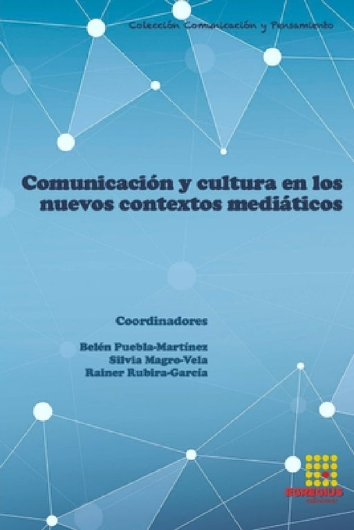 Comunicación y cultura en los nuevos contextos mediáticos by Alexandra María Sandulescu Budea, Belén Puebla-Martínez, Roberto Gelado-Marcos