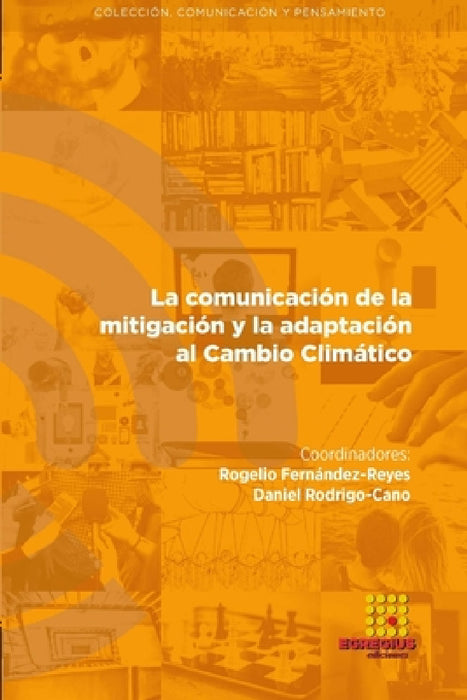 La comunicación de la mitigación y la adaptación al Cambio Climático by Daniel Rodrigo-Cano, Antonio Alberto Rodríguez Sousa, Rogelio Fernández-Reyes