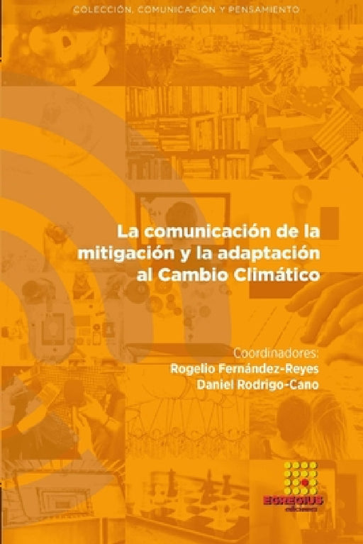 La comunicación de la mitigación y la adaptación al Cambio Climático by Daniel Rodrigo-Cano, Antonio Alberto Rodríguez Sousa, Rogelio Fernández-Reyes
