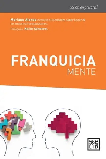 Franquiciamente: Extracta el verdadero saber hacer de los mejores franquiciadores. by Mariano Alonso