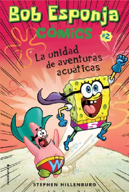 Bob Esponja Comics 2/ Spongebob Comics 2: La Unidad de Aventuras Acuaticas/ Aquatic Adventurers, Unite! by Stephen Hillenburg