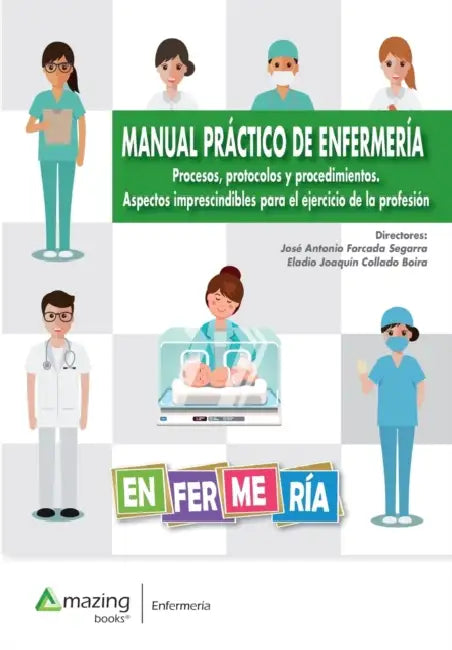 MANUAL PRÁCTICO DE ENFERMERÍA Procesos, protocolos y procedimientos. Aspectos imprescindibles para el ejercicio de la profesión by José Antonio Forcada Segarra, Eladio Joaquín Collado Boira