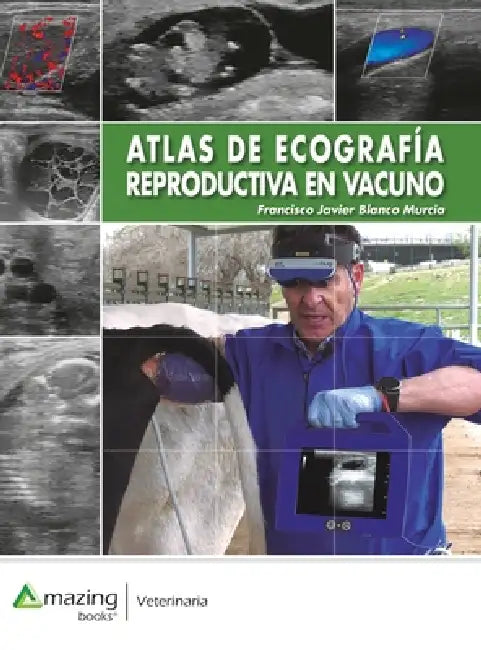 Atlas de ecografía reproductiva en vacuno by Javier Blanco Murcia