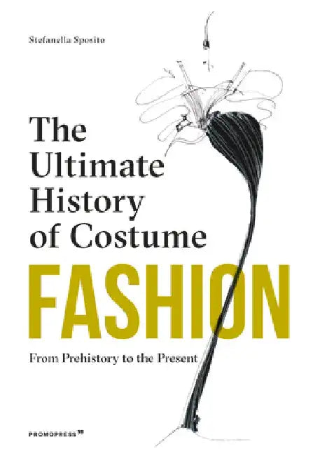 Fashion: The Ultimate History of Costume: From Prehistory to the Present Day