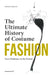 Fashion: The Ultimate History of Costume: From Prehistory to the Present Day