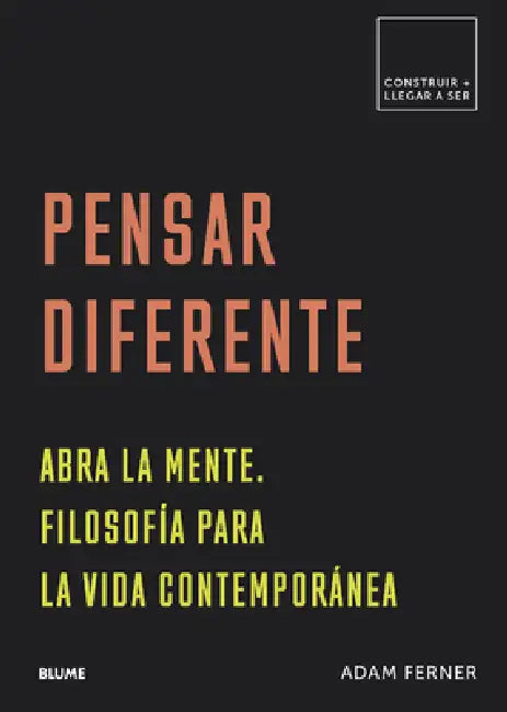 Pensar Diferente: Abra La Mente. Filosofía Para La Vida Contemporánea by Adam M. Ferner