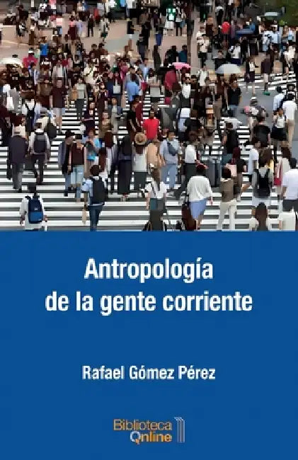 Antropología de la gente corriente by Rafael Gómez Pérez