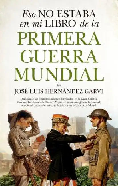 Eso No Estaba En Mi Libro de la Primera Guerra Mundial by Jose Luis Hernandez Garvi