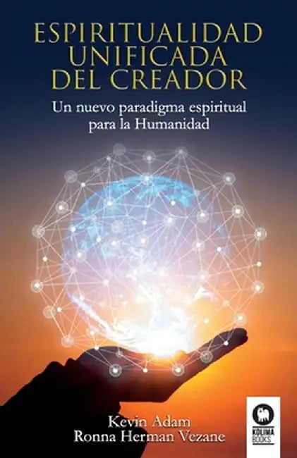 Espiritualidad unificada del Creador: Un nuevo paradigma espiritual para la Humanidad by Ronna Herman Vezane