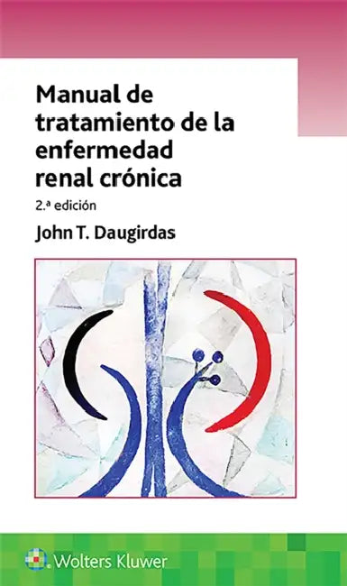 Manual de Tratamiento de la Enfermedad Renal Crónica by John T. Daugirdas