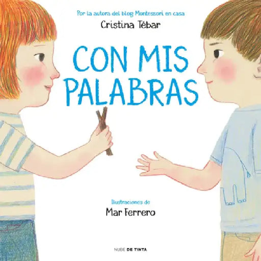 Con MIS Palabras: Cómo Resolver Conflictos Con Enfoque Montessori / In My Words: How to Resolve Conflicts with a Montessori Focus by Cristina Tebar Montes