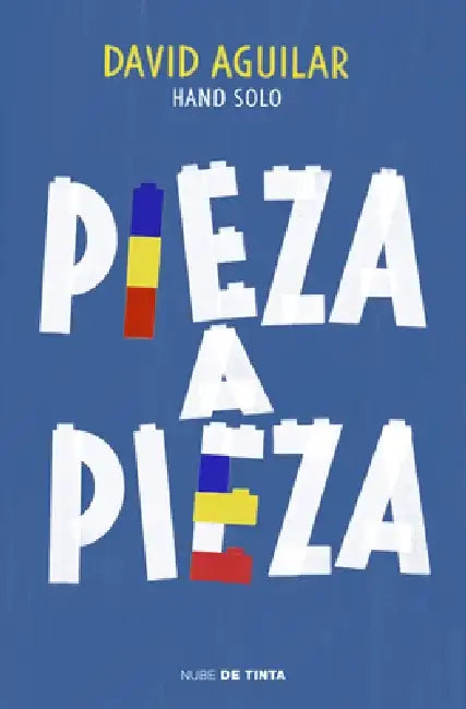 Pieza a Pieza: La Historia del Chico Que Se Construyó a Sí Mismo / Piece by Piec E: The Story of the Boy Who Built Himself by David Aguilar