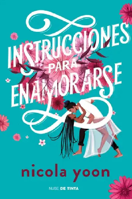 Instrucciones Para Enamorarse /Instructions for Dancing by Nicola Yoon