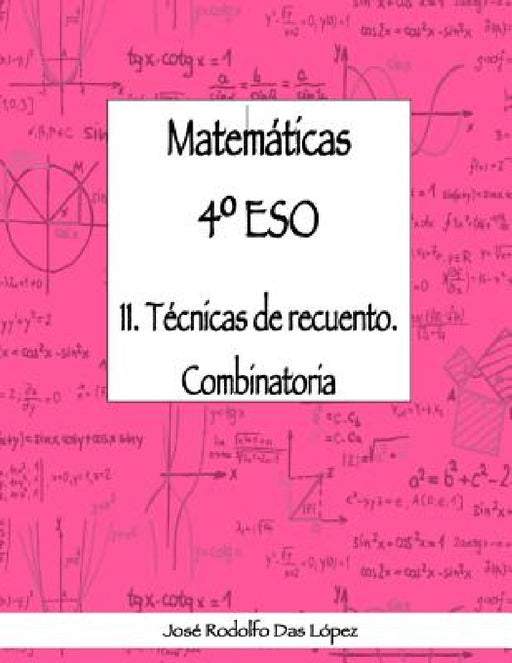 Matemáticas 4° ESO - 11. Técnicas de recuento. Combinatoria by José Rodolfo Das López