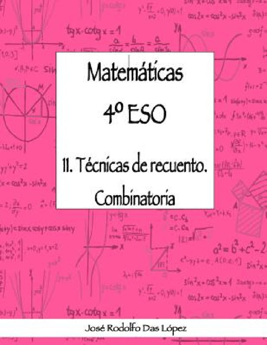 Matemáticas 4° ESO - 11. Técnicas de recuento. Combinatoria by José Rodolfo Das López