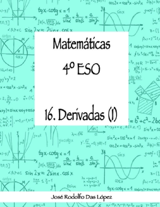Matemáticas 4° ESO - 16. Derivadas (I) by José Rodolfo Das López