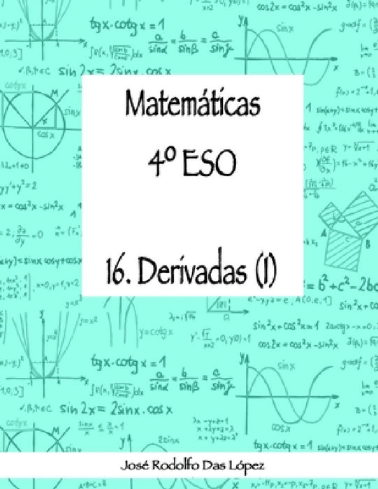 Matemáticas 4° ESO - 16. Derivadas (I) by José Rodolfo Das López