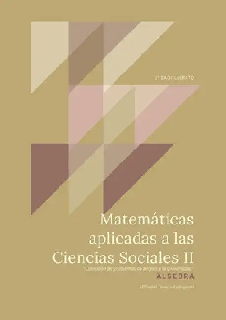 Matemáticas Aplicadas a las Ciencias Sociales II: Álgebra. "Colección de Problemas de acceso a la Universidad" by Maria Lahiguera