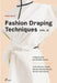 Fashion Draping Techniques Vol. 2: A Step by Step Course. Dresses, Blouses, Jackets, and Skirts