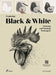 Exploring Black & White: Drawing and Painting Techniques