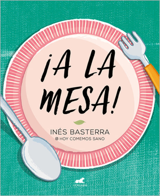 ¡A La Mesa! / Food Is Ready! by Ines Basterra