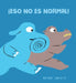 ¡Eso No Es Normal! by Mar Pavón